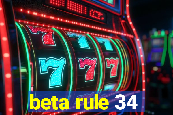 beta rule 34